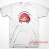 Do You Know Knuckles T-Shirt