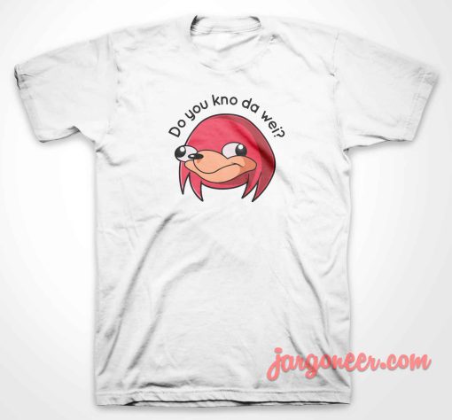 Do You Know Knuckles T Shirt