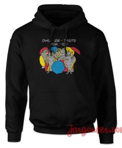 Owl Be There For You Hoodie