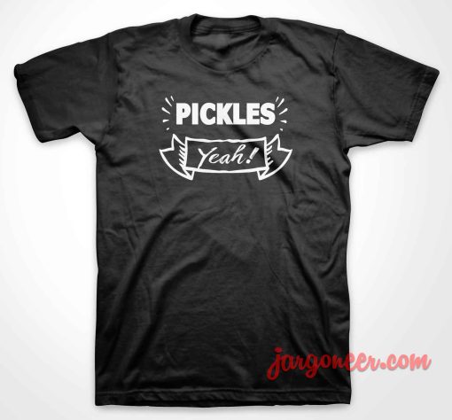 Pickles Yeah T Shirt