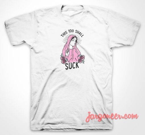 This Too Shall Suck T Shirt