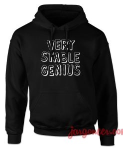 Very Stable Genius Hoodie