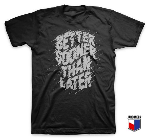 Better Sooner Slogan T Shirt