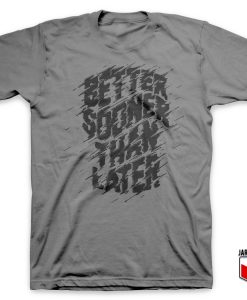 Better Sooner Slogan Gray T Shirt 247x300 - Shop Unique Graphic Cool Shirt Designs