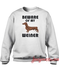 Beware Of My Weiner Crewneck Sweatshirt