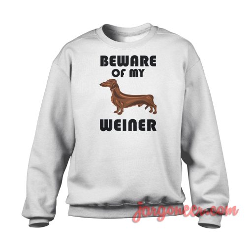 Beware Of My Weiner Crewneck Sweatshirt