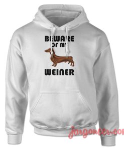 Beware Of My Weiner Hoodie