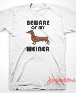 Beware Of My Weiner 3 247x300 - Shop Unique Graphic Cool Shirt Designs