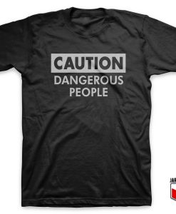 Caution Dangerous People Black T Shirt 247x300 - Shop Unique Graphic Cool Shirt Designs