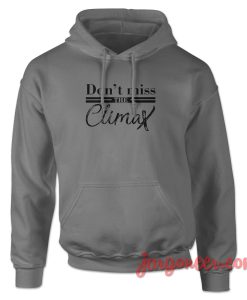 Don’t Miss The Climax Hoodie