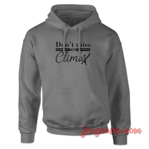 Don't Miss The Climax Hoodie