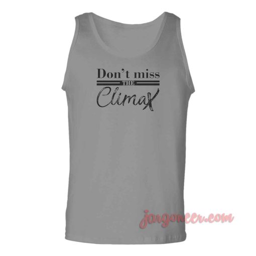 Don't Miss The Climax Unisex Adult Tank Top