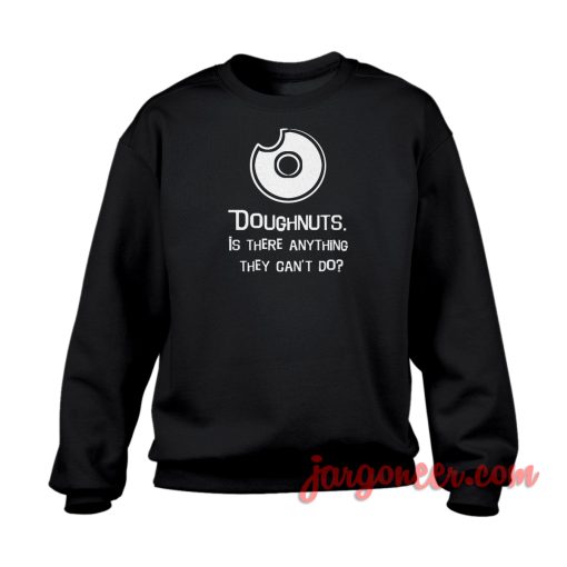 Doughnuts Is There Anything Crewneck Sweatshirt