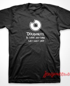 Doughnuts Is There Anything 3 247x300 - Shop Unique Graphic Cool Shirt Designs