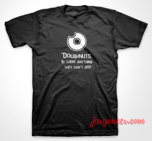 Doughnuts Is There Anything T Shirt