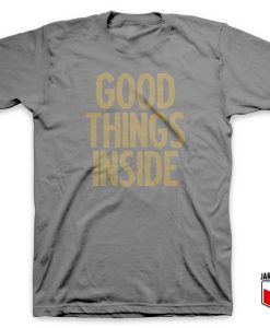 Good Things Inside T Shirt