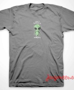 I Don’t Believe In Humans T-Shirt