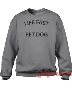 Life Fast Pet Dog Crewneck Sweatshirt