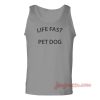 Life Fast Pet Dog Unisex Adult Tank Top