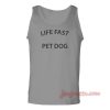 Life Fast Pet Dog Unisex Adult Tank Top