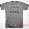 Life Fast Pet Dog T-Shirt