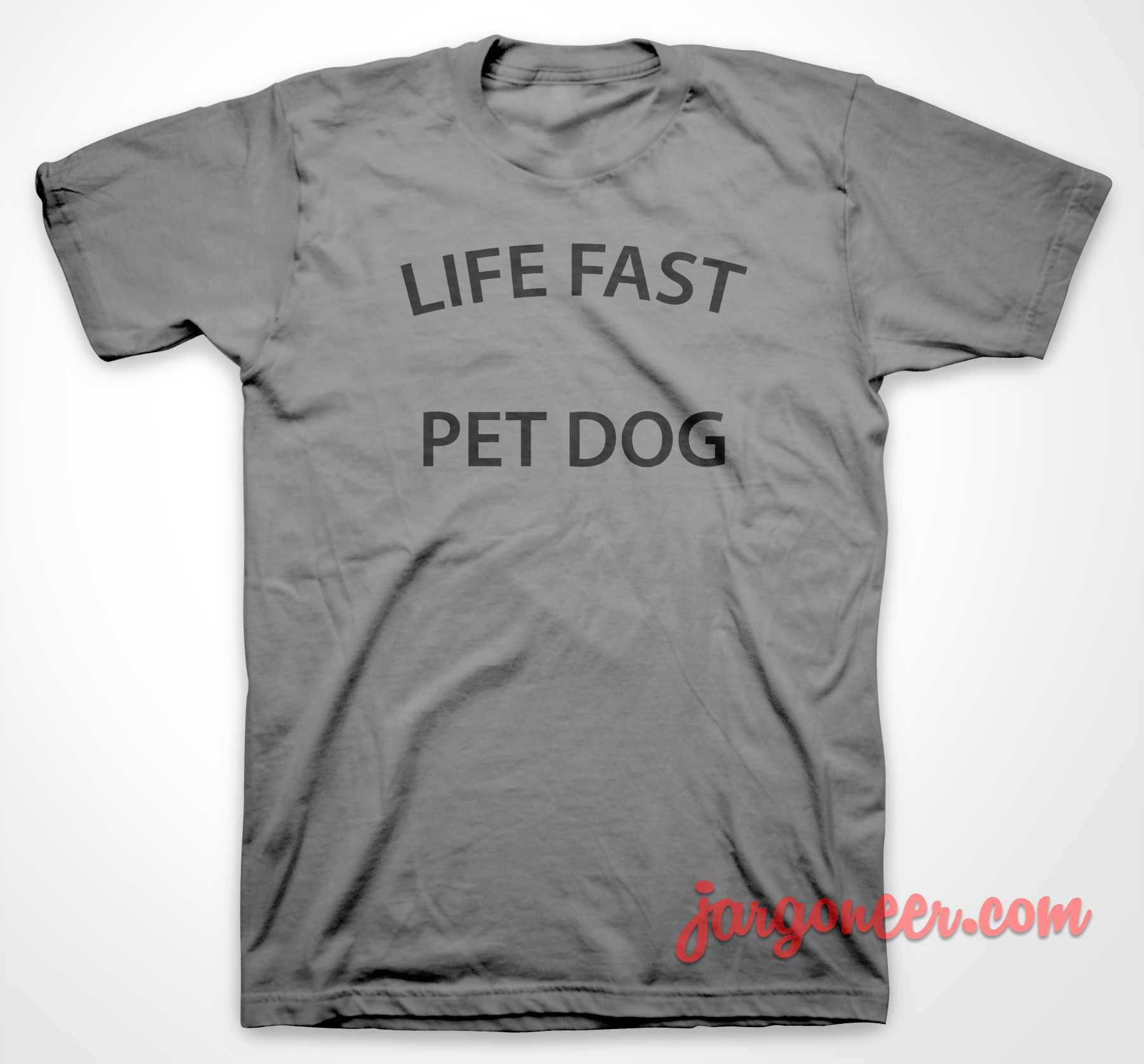 Life Fast Pet Dog 3 - Shop Unique Graphic Cool Shirt Designs