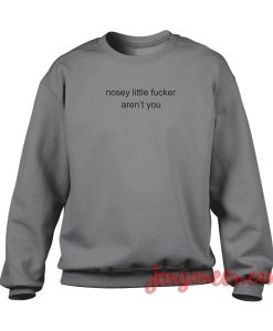Nosey Little Fucker Crewneck Sweatshirt
