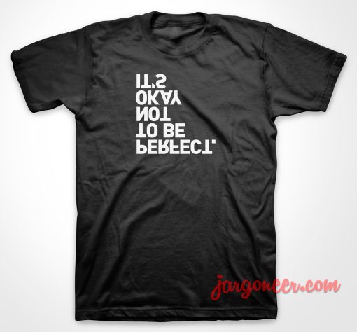Not To Be Perfect T Shirt
