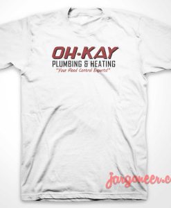 Oh Kay Plumbing And Heating T-Shirt