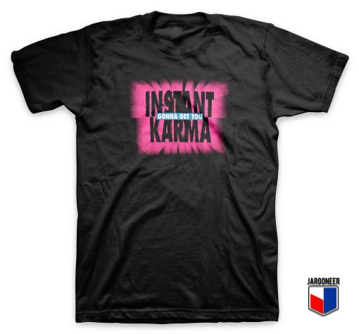 Cool Instant Karma T Shirt Design