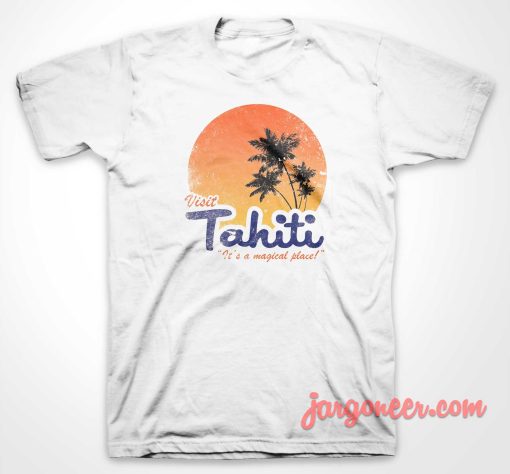 Visit Tahiti Magical Place T Shirt