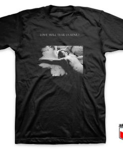 Love Will Tear Us Apart 247x300 - Shop Unique Graphic Cool Shirt Designs