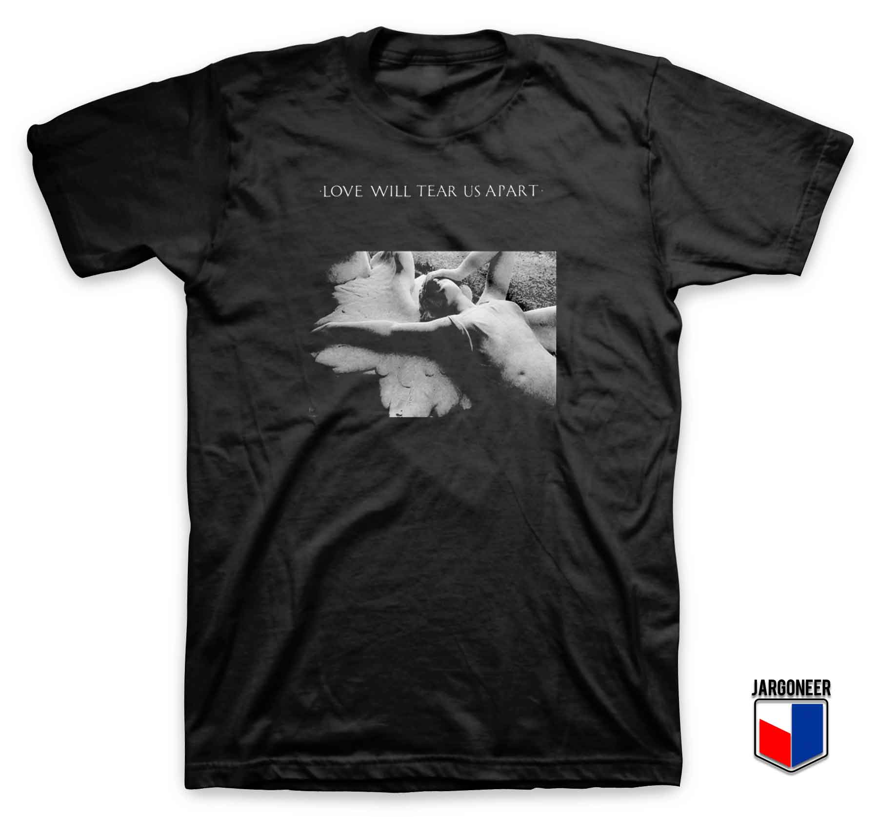 Love Will Tear Us Apart - Shop Unique Graphic Cool Shirt Designs