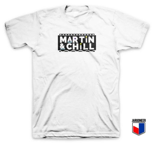 Martin And Chill T Shirt