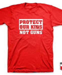 Protect Our Kids Not Guns T Shirt