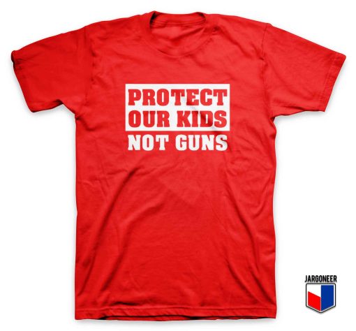 Protect Our Kids Not Guns T Shirt