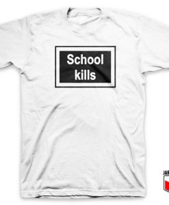 School Kills 247x300 - Shop Unique Graphic Cool Shirt Designs