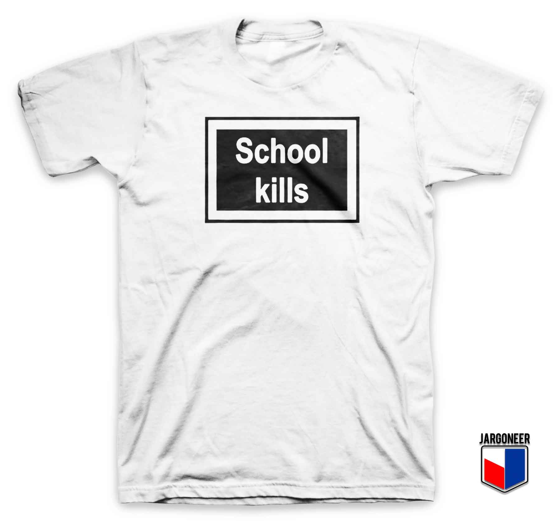 School Kills - Shop Unique Graphic Cool Shirt Designs