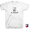 I Am So A Virgin T Shirt