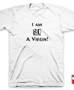 I Am So A Virgin 247x300 - Shop Unique Graphic Cool Shirt Designs