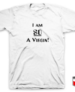 I Am So A Virgin T Shirt