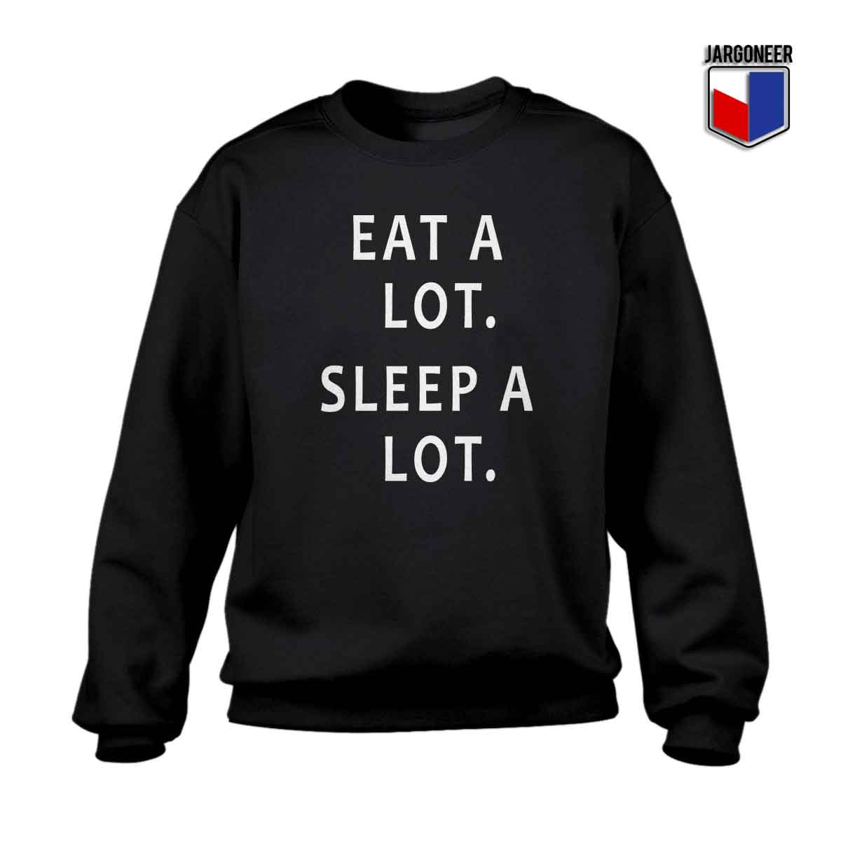 Eat A Lot Sleep A Lot - Shop Unique Graphic Cool Shirt Designs