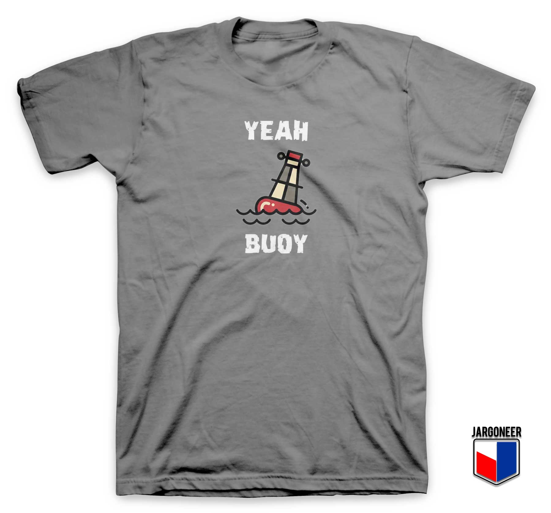 Yeah Buoy - Shop Unique Graphic Cool Shirt Designs