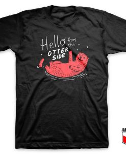 Hello From The Otter Side T Shirt 247x300 - Shop Unique Graphic Cool Shirt Designs