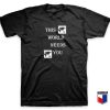 This World Need You T Shirt