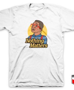 Nothing Matters T Shirt