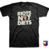 Riots Not Diets T Shirt
