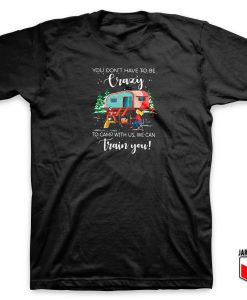 To Camp With Us We can Train You T Shirt 247x300 - Shop Unique Graphic Cool Shirt Designs