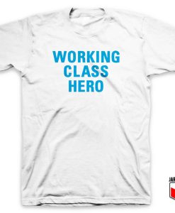 Working Class Hero T Shirt 247x300 - Shop Unique Graphic Cool Shirt Designs