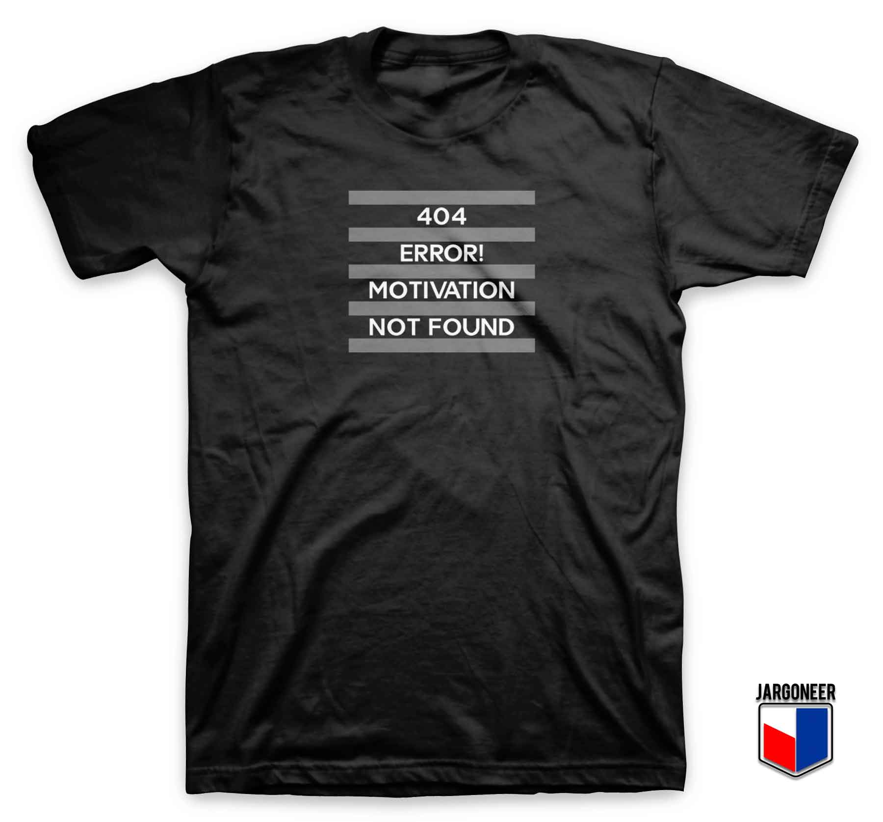 404 Error Motivation Not Found T Shirt - Shop Unique Graphic Cool Shirt Designs